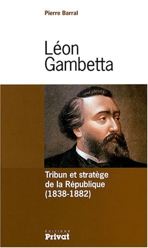 LEON GAMBETTA TRIBUN ET STRATEGE DE LA REPUBLIQUE, de Barral | portada del libro