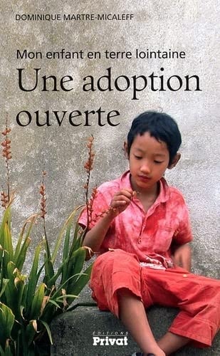 ADOPTION OUVERTE MON ENFANT EN TERRE LOINTAINE, de Dominique Martre-Micaleff | portada del libro