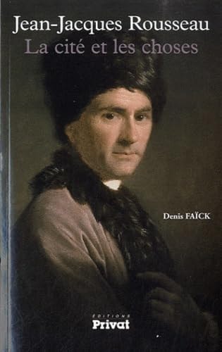 JEAN-JACQUES ROUSSEAU LA CITE ET LES CHOSES, de Denis Faïck | portada del libro
