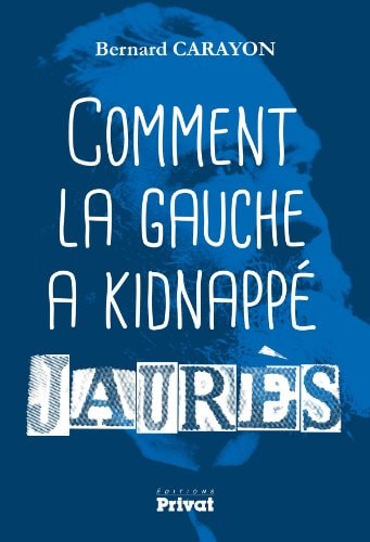 COMMENT LA GAUCHE A KIDNAPPE JAURES, de Bernard Carayon | portada del libro