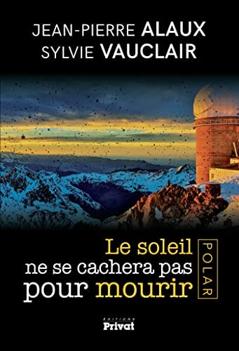 SOLEIL NE SE CACHERA PAS POUR MOURIR LE, de Jean-Pierre Alaux | portada del libro