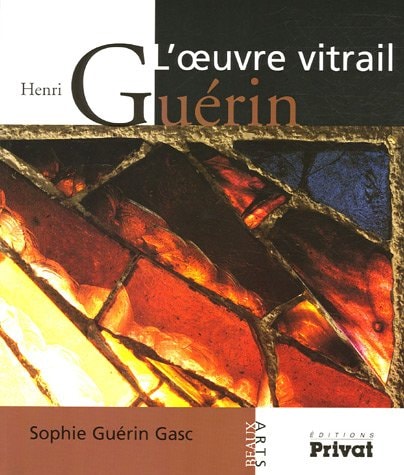 HENRI GUERIN L OEUVRE VITRAIL, de Sophie Guérin Gasc | portada del libro