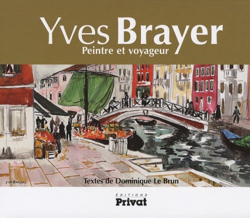 YVES BRAYER PEINTRE ET VOYAGEUR, de Dominique Le Brun | portada del libro