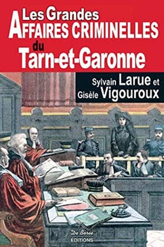 TARN ET GARONNE GRANDES AFFAIRES CRIMINELLES, de VIGOUROUX LARUE | portada del libro