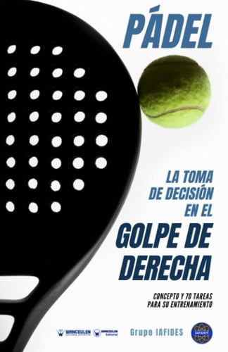 PADEL LA TOMA DE DECISION EN GOLPE DERECHA, de CRESPO GARCIA | portada del libro