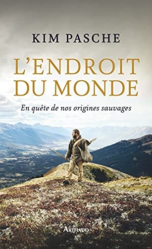 L'ENDROIT DU MONDE EN QUETE DE NOS ORIGINES SAUVAGES, de Kim Pasche | portada del libro