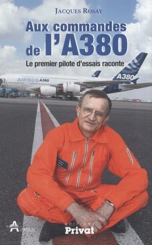 AUX COMMANDES DE L'A380 LE PREMIER PILOTE D'ESSAIS RACONTE, de Jacques Rosay | portada del libro