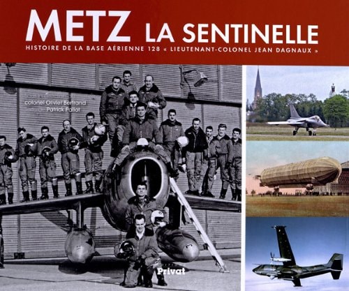 HISTOIRE DE LA BASE AERIENNE 128 DE METZ-FRESCATY, de Patrick Pallot | portada del libro