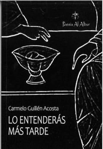 LO ENTENDERAS MAS TARDE, de GUILLEN ACOSTA | portada del libro