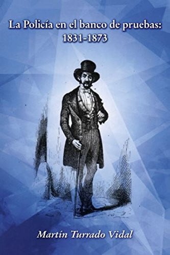 La Policia en el banco de pruebas: 1831-1873, de TURRADO VIDAL | portada del libro