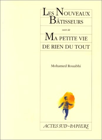 LES NOUVEAUX BATISSEURS, SUIVI DE MA PETITE VIE DE RIEN DU, de Mohamed Rouabhi | portada del libro