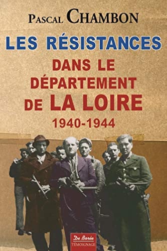RESISTANCES DANS LE DEPARTEMENT DE LA LOIRE 1940 1944, de CHAMBON PASCAL | portada del libro