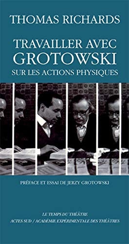 TRAVAILLER AVEC GROTOWSKI SUR LES ACTIONS PHYSIQUES, de Thomas Richards | portada del libro
