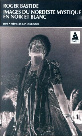 IMAGES DU NORDESTE MYSTIQUE EN NOIR ET BLANC, de Roger Bastide | portada del libro