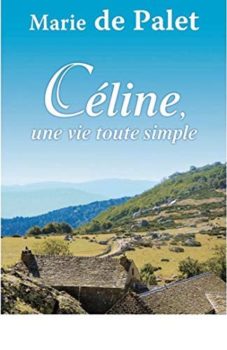 CELINE UNE VIE TOUTE SIMPLE, de DE PALET MARIE | portada del libro
