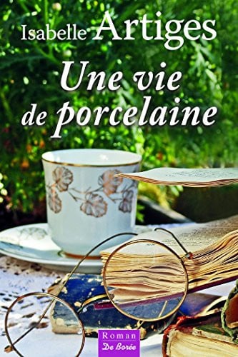 VIE DE PORCELAINE UNE, de ARTIGES ISABELL | portada del libro