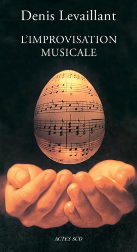 L'IMPROVISATION MUSICALE ESSAI SUR LA PUISSANCE DU JEU, de Denis Levaillant | portada del libro