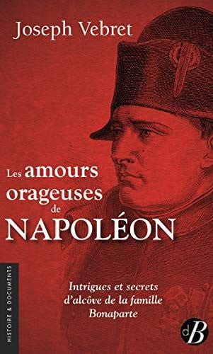 AMOURS ORAGEUSES DE NAPOLEON LES, de VEBRET JOSEPH | portada del libro