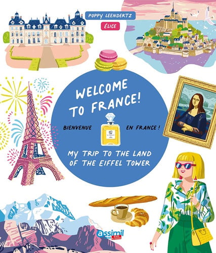 WELCOME TO FRANCE! : MY TRIP TO THE LAND OF THE EIFFEL TOWER. BIENVENUE EN FRANC, de  | portada del libro