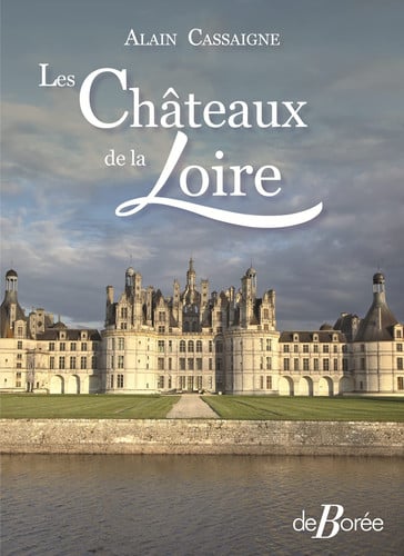 CHATEAUX DE LA LOIRE LES, de CASSAIGNE ALAIN | portada del libro