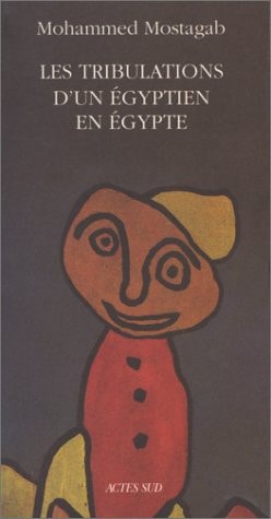 LES TRIBULATIONS D'UN EGYPTIEN EN EGYPTE, de Muḥammad Mustaǧāb | portada del libro