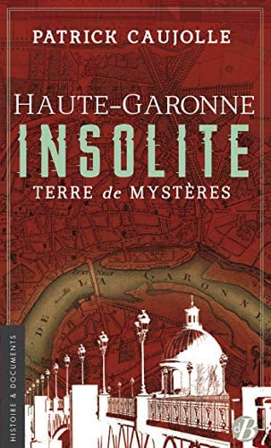 HAUTE-GARONNE INSOLITE, de CAUJOLLE PATRIC | portada del libro