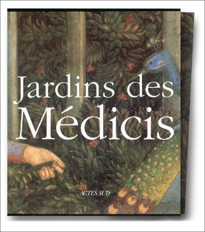 JARDINS DES MEDICIS JARDINS DES PALAIS ET DES VILLAS DANS LA, de Cristina Acidini Luchinat | portada del libro
