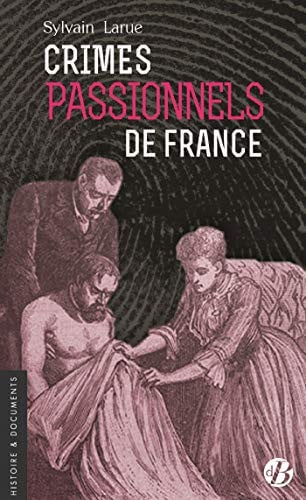 CRIMES PASSIONNELS DE FRANCE, de LARUE SYLVAIN | portada del libro