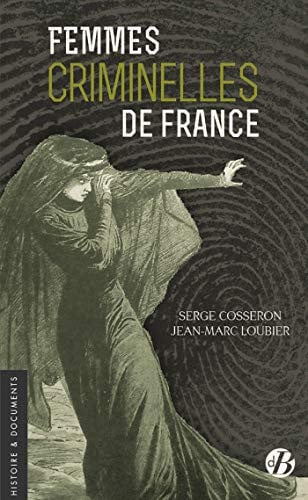 FEMMES CRIMINELLES EN FRANCE, de COSSERON SERGE | portada del libro