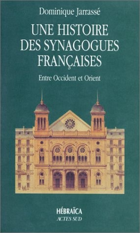 HISTOIRE DES SYNAGOGUES FRANCAISES, ENTRE OCCIDENT ET ORIENT, de Jarrassé | portada del libro