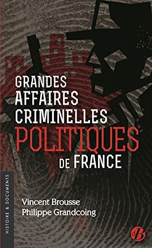 GRANDES AFFAIRES CRIMINELLES POLITIQUES DE FRANCE, de GRANDCOING PHIL | portada del libro