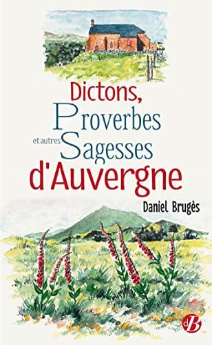 DICTONS PROVERBES ET AUTRES SAGESSES D'AUVERGNE, de BRUGES DANIEL | portada del libro