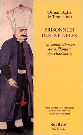 PRISONNIER DES INFIDELES, UN SOLDAT OTTOMAN DANS L'EMPIRE DE, de Osmân agha de temechvar | portada del libro