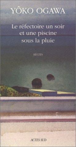 LE REFECTOIRE UN SOIR ET UNE PISCINE SOUS LA PLUIE, SUIVI DE, de Ogawa | portada del libro