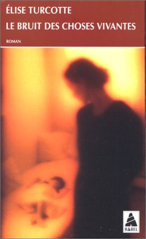 LE BRUIT DES CHOSES VIVANTES, de Turcotte | portada del libro