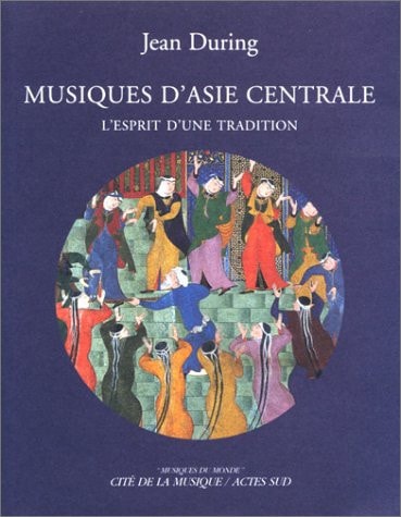 MUSIQUES D'ASIE CENTRALE, L'ESPRIT D'UNE TRADITION, de Jean During | portada del libro