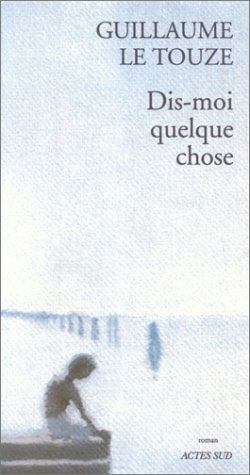 DIS-MOI QUELQUE CHOSE, de Le touze | portada del libro