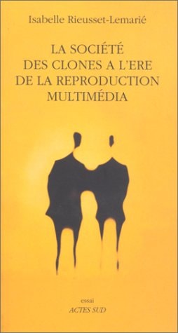 LA SOCIETE DES CLONES A LERE DE LA REPRODUCTION MULTIMEDIA, de Rieusset-lemarié | portada del libro