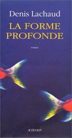 LA FORME PROFONDE, de Denis Lachaud | portada del libro