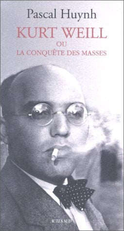 KURT WEILL OU LA CONQUETE DES MASSES, de Pascal Huynh | portada del libro