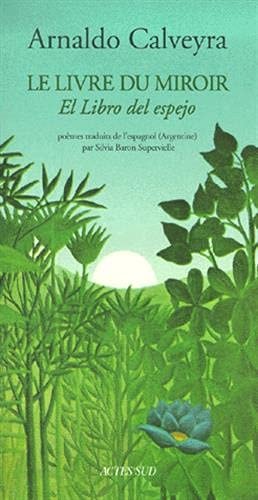 LE LIVRE DU MIROIR (EDITION BILINGUE), de Arnaldo Calveyra | portada del libro