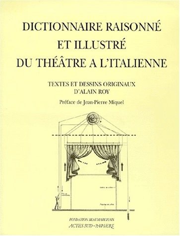 DICTIONNAIRE RAISONNE ET ILLUSTRE DU THEATRE A L'ITALIENNE, de Alain Roy | portada del libro