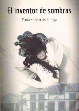 El inventor de sombras, de María Ruisanchez Ortega | portada del libro