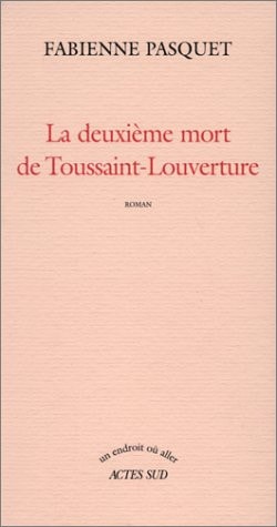 LA DEUXIEME MORT DE TOUSSAINT-LOUVERTURE, de Fabienne Pasquet | portada del libro