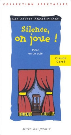 SILENCE, ON JOUE ! PIECE EN UN ACTE, de Claude Carré | portada del libro