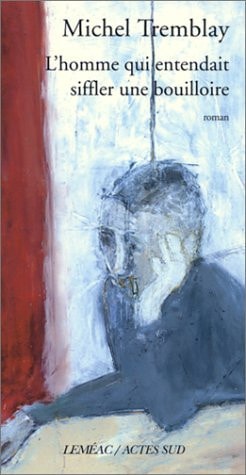 LHOMME QUI ENTENDAIT SIFFLER UNE BOUILLOIRE, de Tremblay | portada del libro