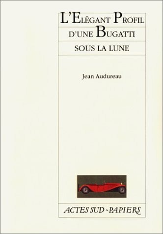 LELEGANT PROFIL DUNE BUGATTI SOUS LA LUNE, de Jean Audureau | portada del libro