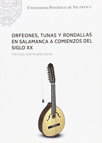 Orfeones, tunas y rondallas en Salamanca a comienzos del siglo XX, de Francisco José Álvarez García | portada del libro