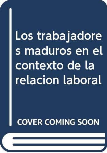 LOS TRABAJADORES MADUROS EN EL CONTEXTO DE LA RELACION LABOR, de ALVAREZ CORTES | portada del libro