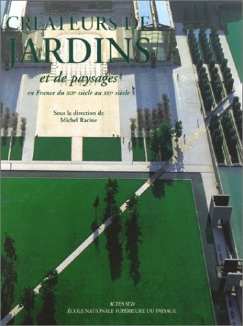 CREATEURS DE JARDINS ET DE PAYSAGES EN FRANCE DU XIX SIECLE AU XXI SIECLE, de Racine | portada del libro